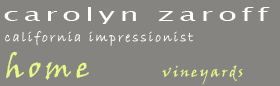 Art, landscapes and paintings, gallery of artist Carolyn Zaroff, fine art, galleries,oil paintings,landscape paintings,painter,Impressionists, artists, California wine country paintings,hawiian art gallery,tropical landscape,galleries,hawaiian islands,hawaii flowers,visual arts,hawaiian art,pictures,plein air,wine art,wine wall art,vineyard paintings,Napa Vineyards,Sonoma wineries arts